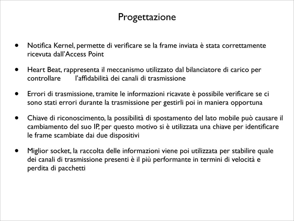 poi in maniera opportuna Chiave di riconoscimento, la possibilità di spostamento del lato mobile può causare il cambiamento del suo IP, per questo motivo si è utilizzata una chiave per identificare