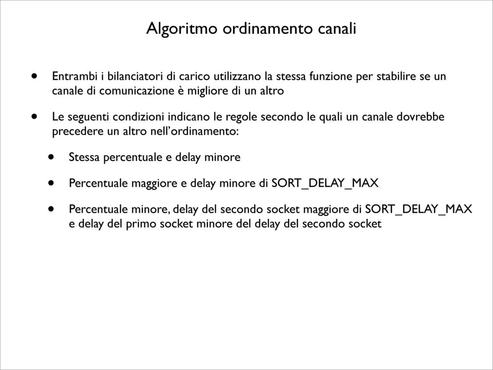 precedere un altro nell ordinamento: Stessa percentuale e delay minore Percentuale maggiore e delay minore di