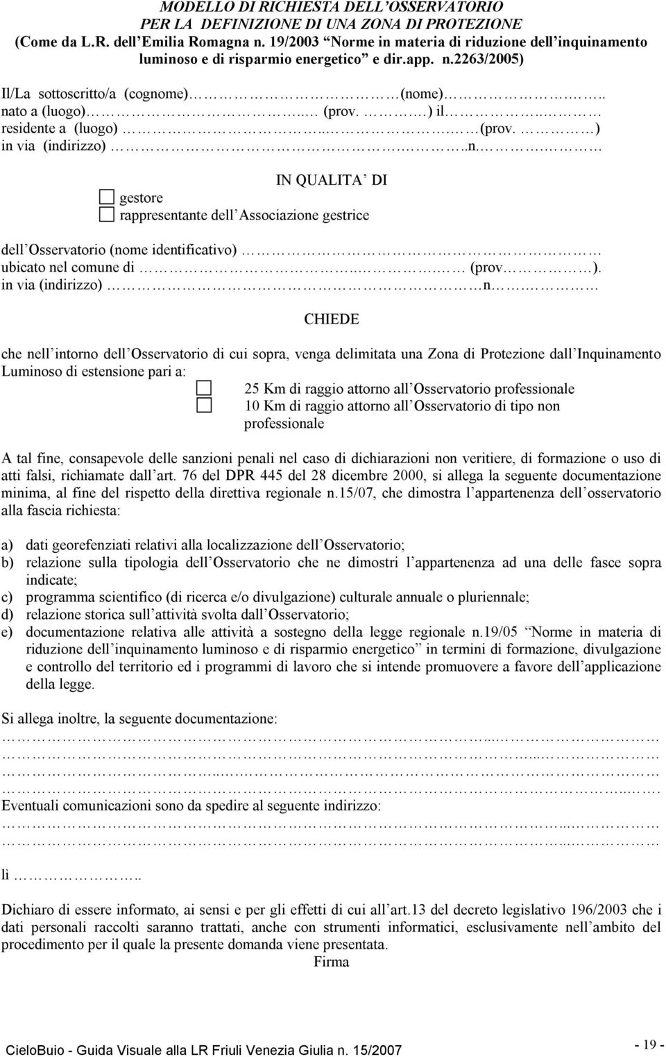 . residente a (luogo)... (prov. ) in via (indirizzo)...n.. IN QUALITA DI gestore rappresentante dell Associazione gestrice dell Osservatorio (nome identificativo) ubicato nel comune di... (prov ).