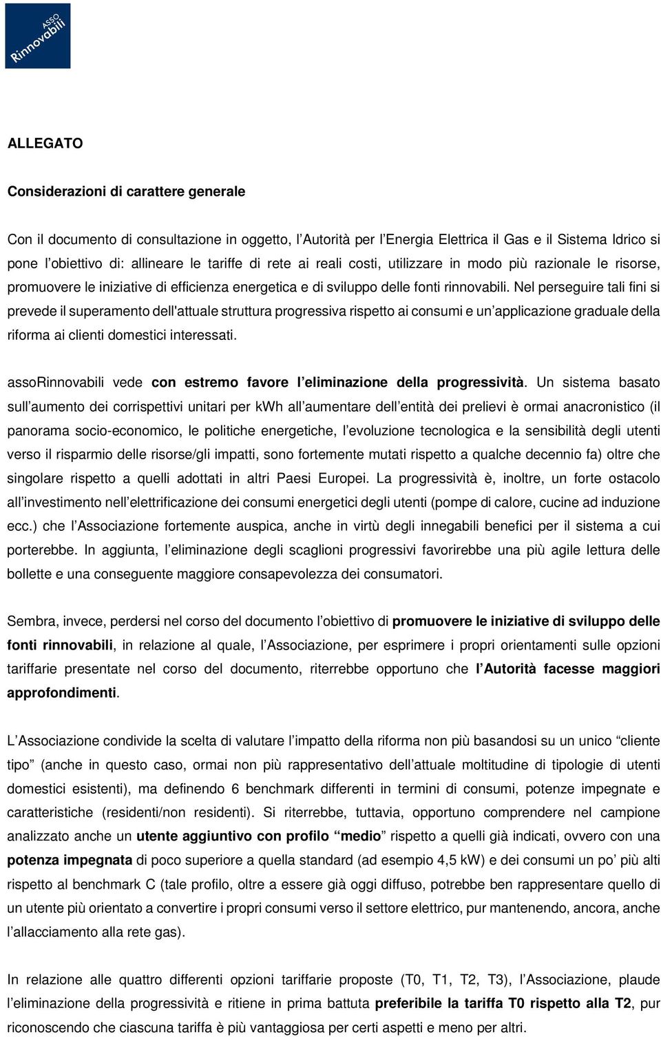 Nel perseguire tali fini si prevede il superamento dell'attuale struttura progressiva rispetto ai consumi e un applicazione graduale della riforma ai clienti domestici interessati.