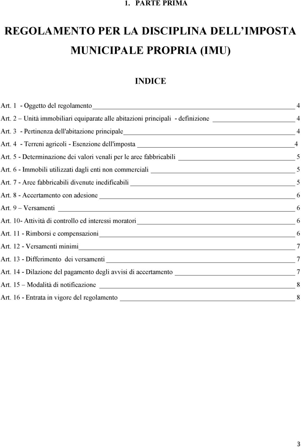 5 - Determinazione dei valori venali per le aree fabbricabili 5 Art. 6 - Immobili utilizzati dagli enti non commerciali 5 Art. 7 - Aree fabbricabili divenute inedificabili 5 Art.