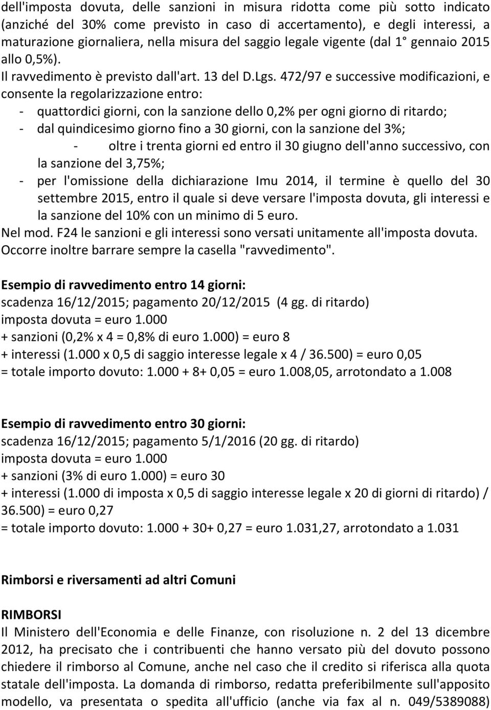 472/97 e successive modificazioni, e consente la regolarizzazione entro: - quattordici giorni, con la sanzione dello 0,2% per ogni giorno di ritardo; - dal quindicesimo giorno fino a 30 giorni, con