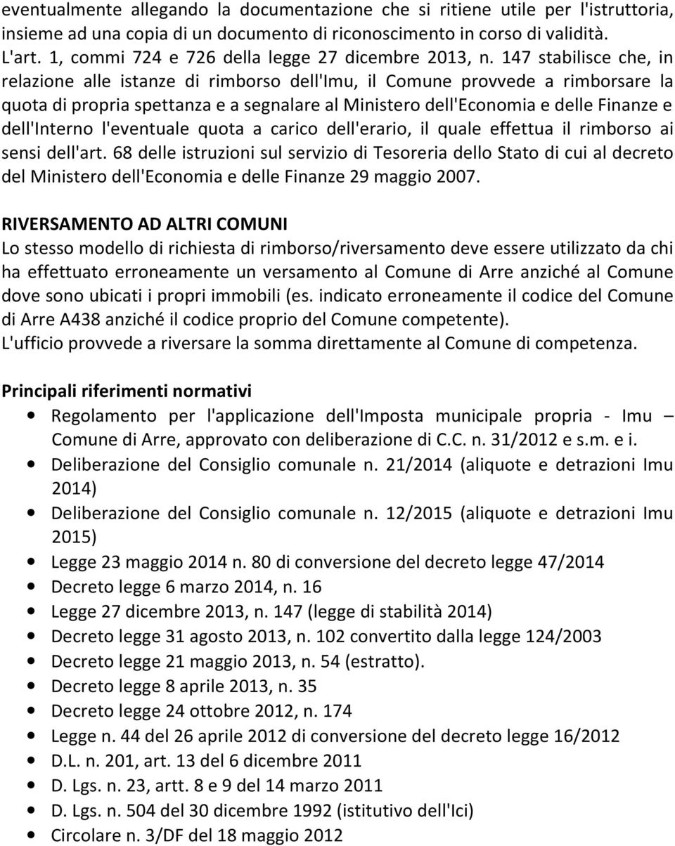 147 stabilisce che, in relazione alle istanze di rimborso dell'imu, il Comune provvede a rimborsare la quota di propria spettanza e a segnalare al Ministero dell'economia e delle Finanze e