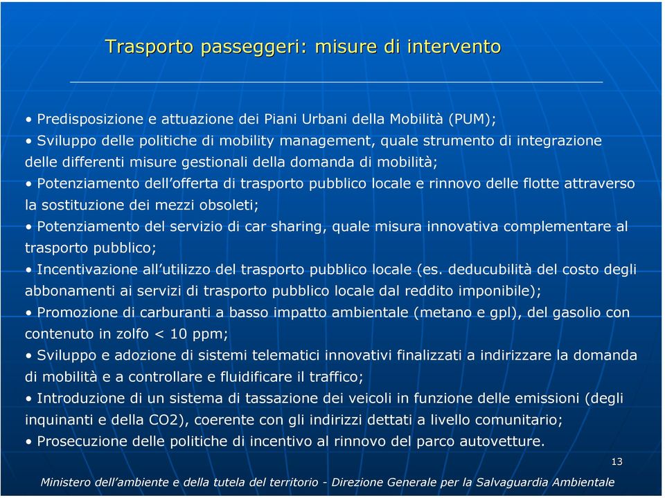 servizio di car sharing, quale misura innovativa complementare al trasporto pubblico; Incentivazione all utilizzo del trasporto pubblico locale (es.