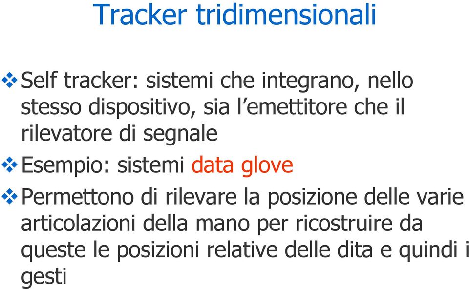 data glove Permettono di rilevare la posizione delle varie articolazioni