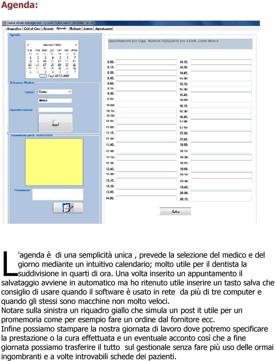 quando gli stessi sono macchine non molto veloci. Notare sulla sinistra un riquadro giallo che simula un post it utile per un promemoria come per esempio fare un ordine dal fornitore ecc.