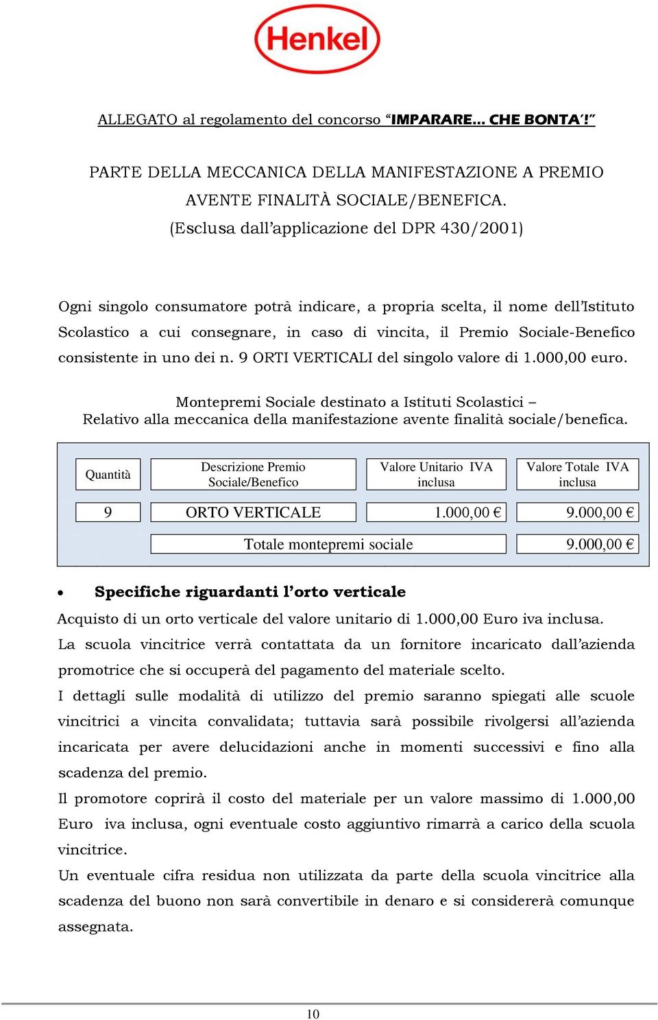 Sociale-Benefico consistente in uno dei n. 9 ORTI VERTICALI del singolo valore di 1.000,00 euro.