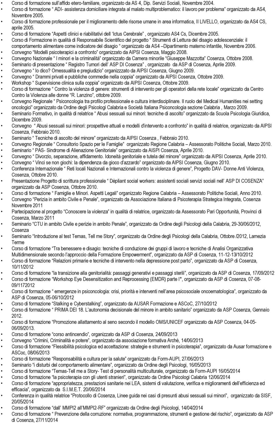 Corso di professionale per il miglioramento delle risorse umane in area informatica, II LIVELLO, organizzato da AS4 CS, aprile 2005.