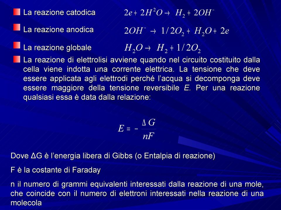 La tensione che deve essere applicata agli elettrodi perché l acqua si decomponga deve essere maggiore della tensione reversibile E.