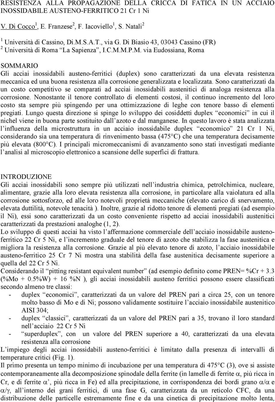 M.P.M. via Eudossiana, Roma SOMMARIO Gli acciai inossidabili austeno-ferritici (duplex) sono caratterizzati da una elevata resistenza meccanica ed una buona resistenza alla corrosione generalizzata e