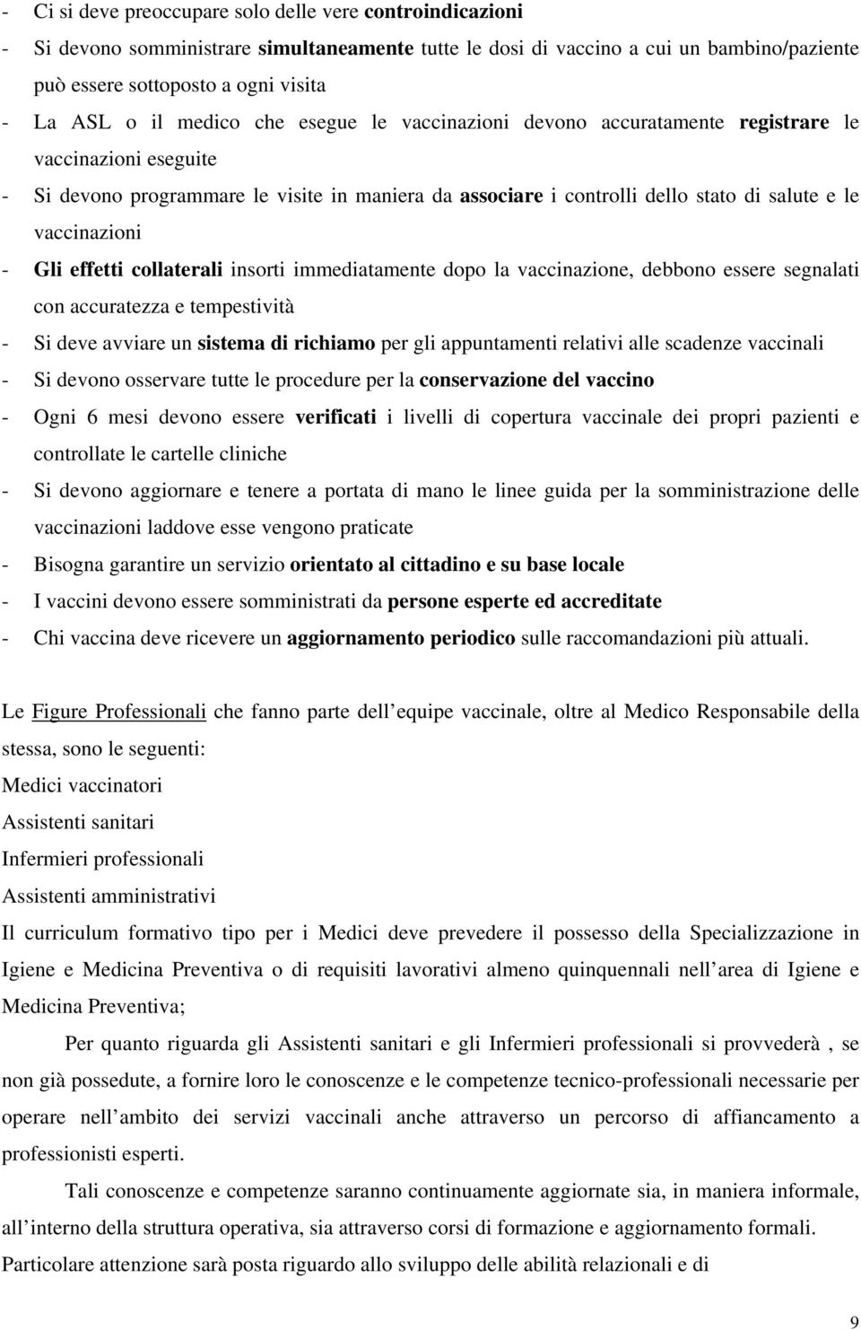 vaccinazioni - Gli effetti collaterali insorti immediatamente dopo la vaccinazione, debbono essere segnalati con accuratezza e tempestività - Si deve avviare un sistema di richiamo per gli