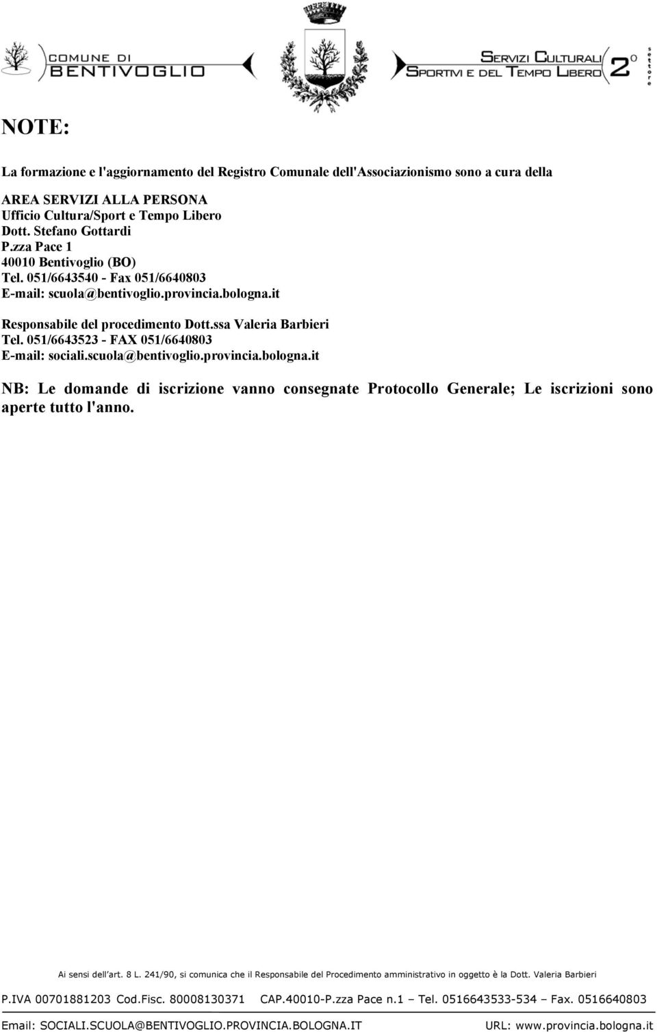 051/6643540 - Fax 051/6640803 E-mail: scuola@bentivoglio.provincia.bologna.it Responsabile del procedimento Dott.ssa Valeria Barbieri Tel.