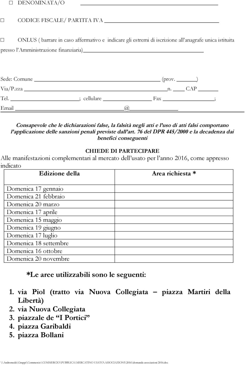 76 del DPR 445/2000 e la decadenza dai benefici conseguenti CHIEDE DI PARTECIPARE Alle manifestazioni complementari al mercato dell usato per l anno 2016, come appresso indicato Edizione della Area