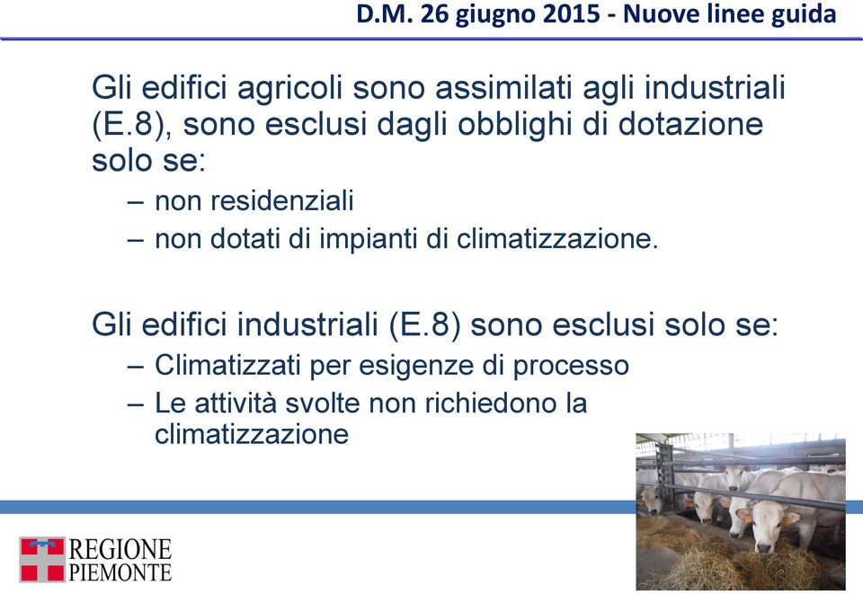 8), sono esclusi dagli obblighi di dotazione solo se: non residenziali non dotati di