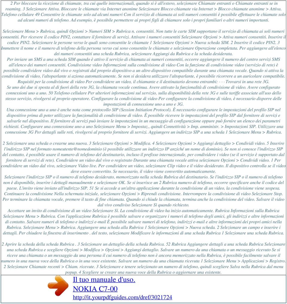 Telefono cellulare 49 Consentire le chiamate solo ad alcuni numeri Con il servizio di chiamata ai soli numeri consentiti è possibile effettuare le chiamate solo ad alcuni numeri di telefono.