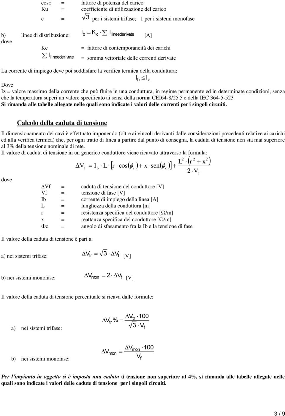 valore massimo della corrente che può fluire in una conduttura, in regime permanente ed in determinate condizioni, senza che la temperatura superi un valore specificato ai sensi della norma