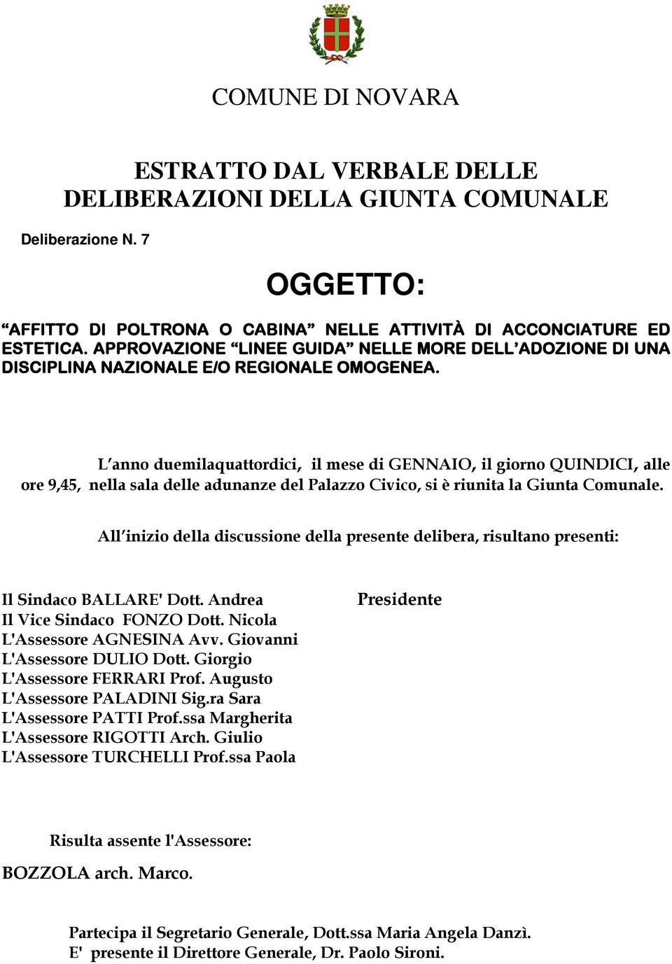 L anno duemilaquattordici, il mese di GENNAIO, il giorno QUINDICI, alle ore 9,45, nella sala delle adunanze del Palazzo Civico, si è riunita la Giunta Comunale.