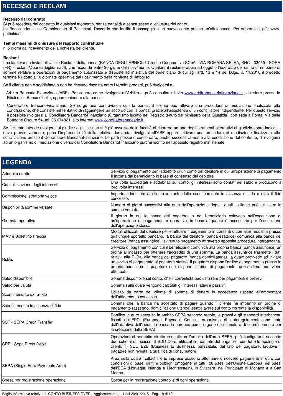 it Tempi massimi di chiusura del rapporto contrattuale n. 5 giorni dal ricevimento della richiesta del cliente.