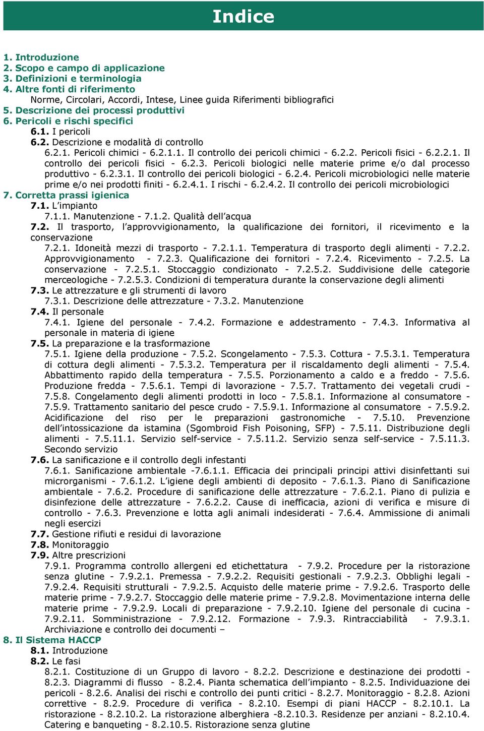 2.2.1. Il controllo dei pericoli fisici - 6.2.3. Pericoli biologici nelle materie prime e/o dal processo produttivo - 6.2.3.1. Il controllo dei pericoli biologici - 6.2.4.