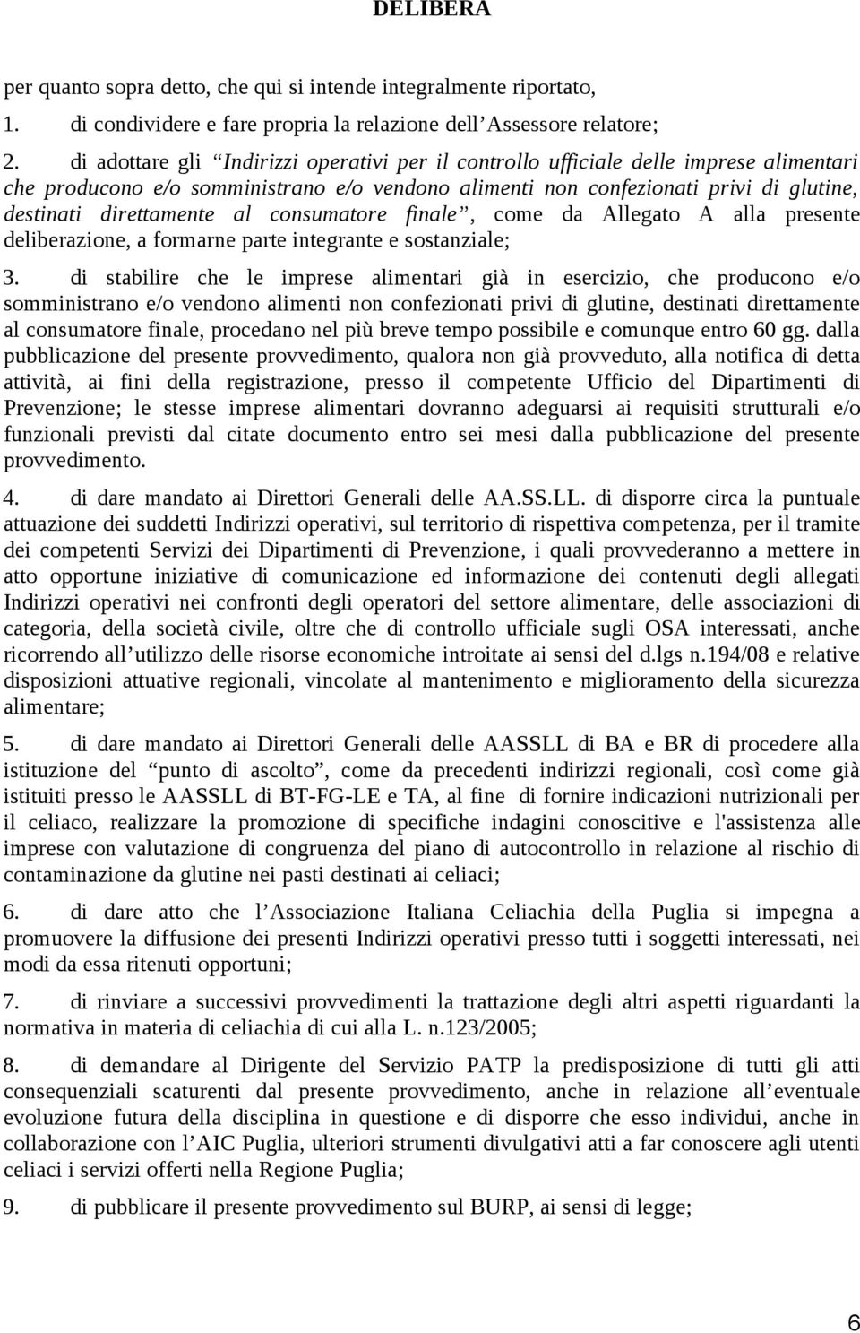 al consumatore finale, come da Allegato A alla presente deliberazione, a formarne parte integrante e sostanziale; 3.