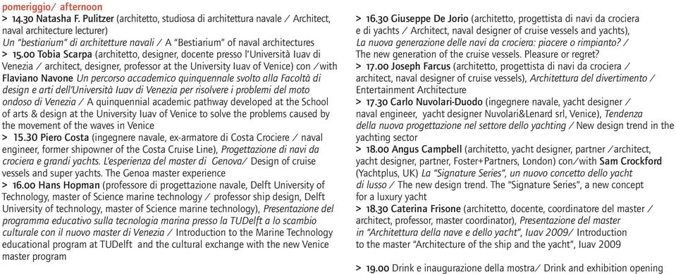 00 Tobia Scarpa (architetto, designer, docente presso l Università Iuav di Venezia / architect, designer, professor at the University Iuav of Venice) con /with Flaviano Navone Un percorso accademico