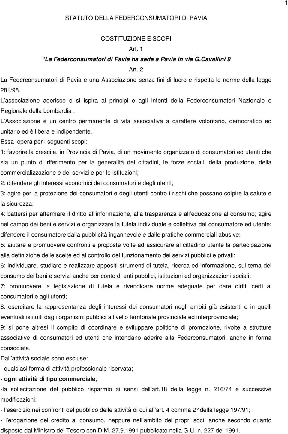 L associazione aderisce e si ispira ai principi e agli intenti della Federconsumatori Nazionale e Regionale della Lombardia.