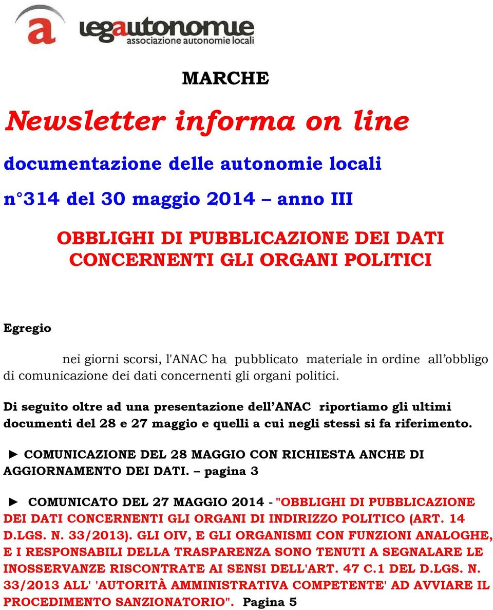 Di seguito oltre ad una presentazione dell ANAC riportiamo gli ultimi documenti del 28 e 27 maggio e quelli a cui negli stessi si fa riferimento.