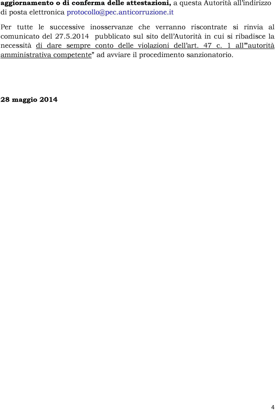 it Per tutte le successive inosservanze che verranno riscontrate si rinvia al comunicato del 27.5.