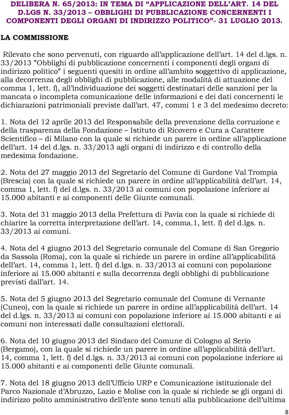 33/2013 Obblighi di pubblicazione concernenti i componenti degli organi di indirizzo politico i seguenti quesiti in ordine all ambito soggettivo di applicazione, alla decorrenza degli obblighi di