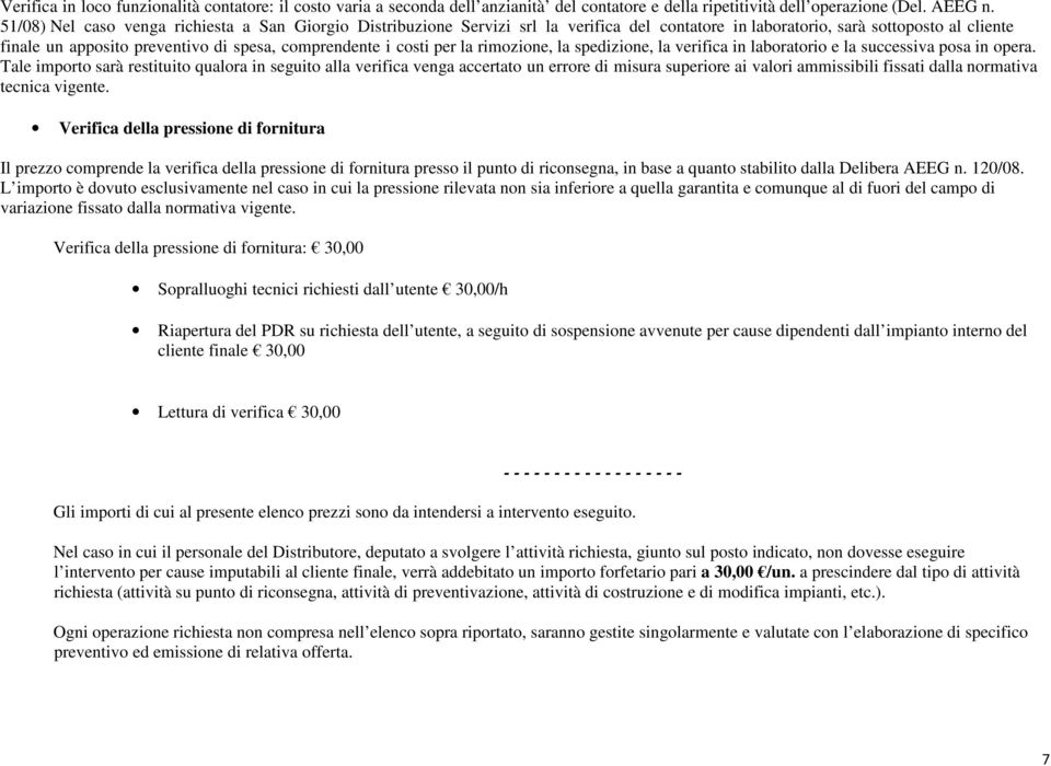 costi per la rimozione, la spedizione, la verifica in laboratorio e la successiva posa in opera.