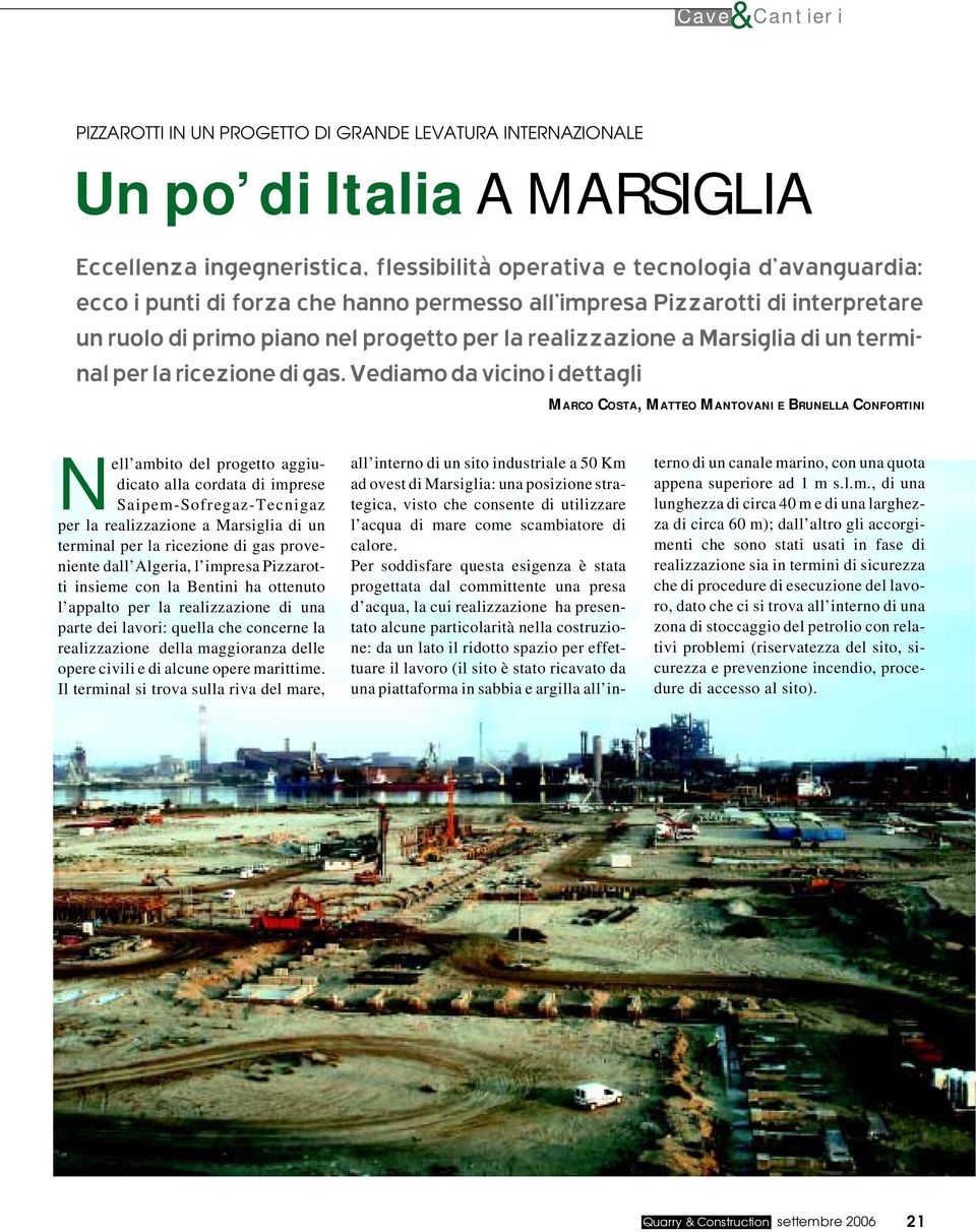 Vediamo da vicino i dettagli MARCO COSTA, MATTEO MANTOVANI E BRUNELLA CONFORTINI Nell ambito del progetto aggiudicato alla cordata di imprese Saipem-Sofregaz-Tecnigaz per la realizzazione a Marsiglia