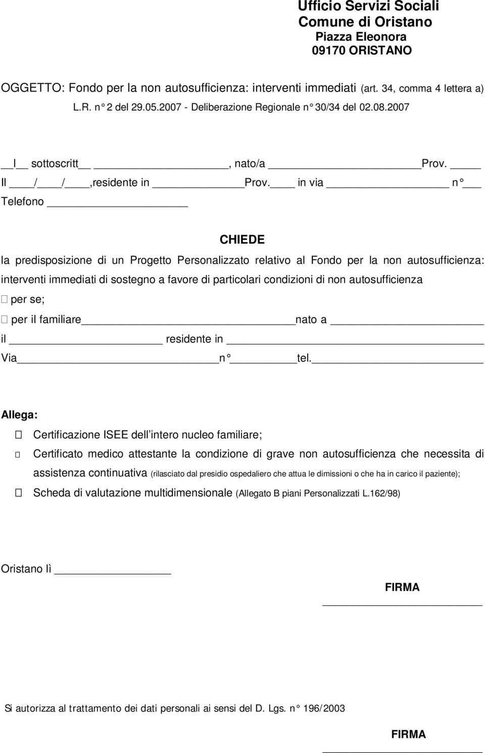 in via n Telefono CHIEDE la predisposizione di un Progetto Personalizzato relativo al Fondo per la non autosufficienza: interventi immediati di sostegno a favore di particolari condizioni di non