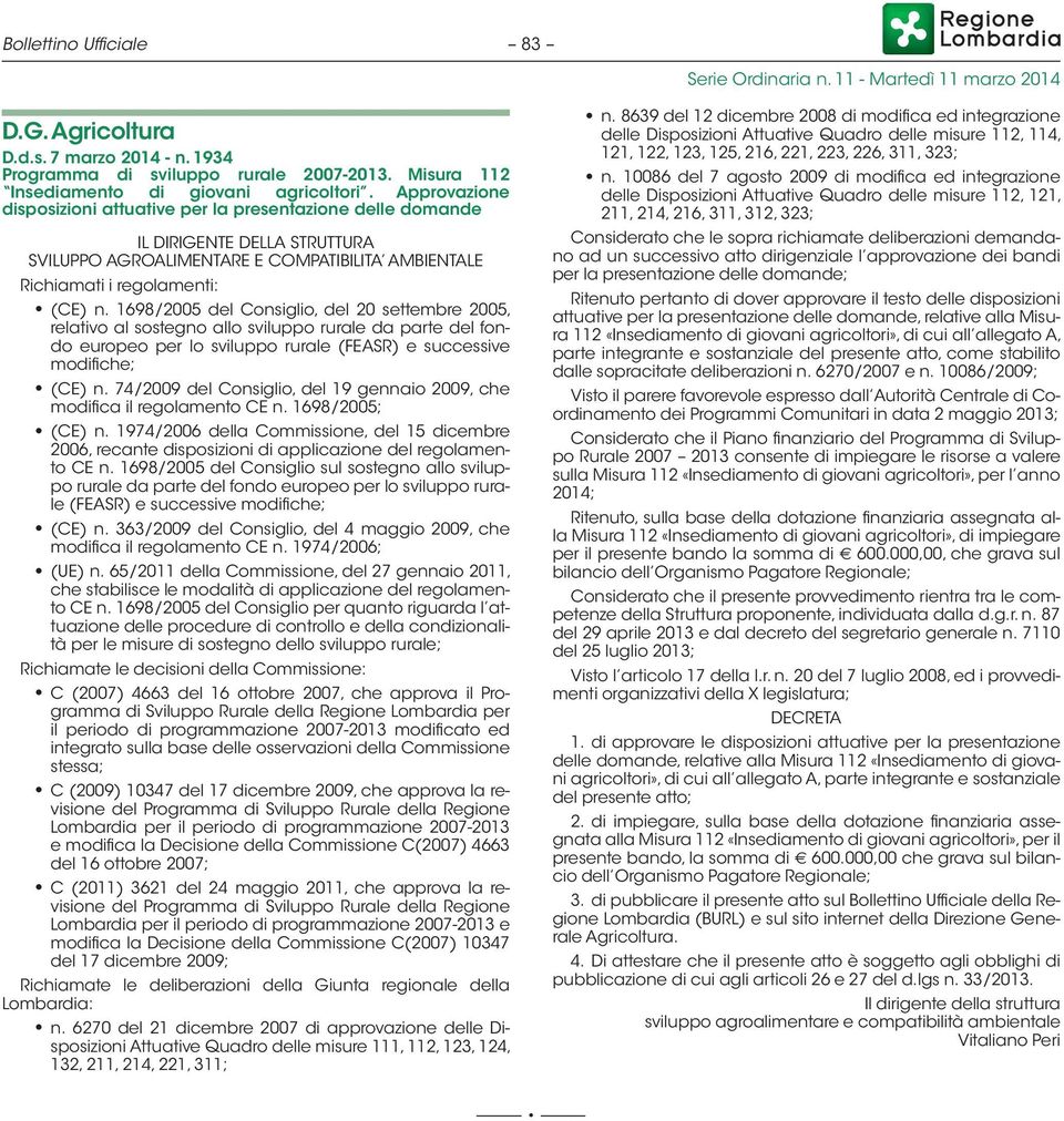 1698/2005 del Consiglio, del 20 settembre 2005, relativo al sostegno allo sviluppo rurale da parte del fondo europeo per lo sviluppo rurale (FEASR) e successive modifiche; (CE) n.
