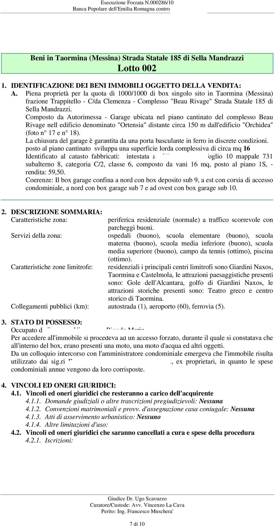 Piena proprietà per la quota di 1000/1000 di box singolo sito in Taormina (Messina) frazione Trappitello - C/da Clemenza - Complesso "Beau Rivage" Strada Statale 185 di Sella Mandrazzi.
