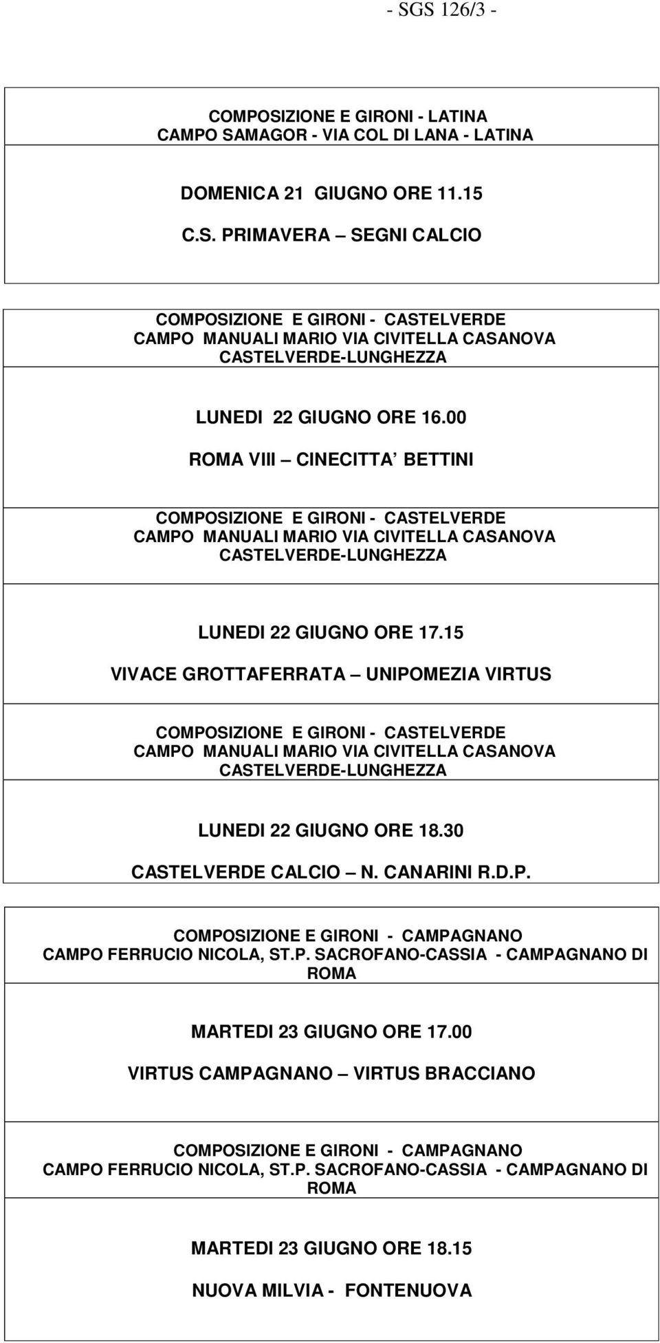 15 VIVACE GROTTAFERRATA UNIPOMEZIA VIRTUS COMPOSIZIONE E GIRONI - CASTELVERDE CAMPO MANUALI MARIO VIA CIVITELLA CASANOVA CASTELVERDE-LUNGHEZZA LUNEDI 22 GIUGNO ORE 18.30 CASTELVERDE CALCIO N.