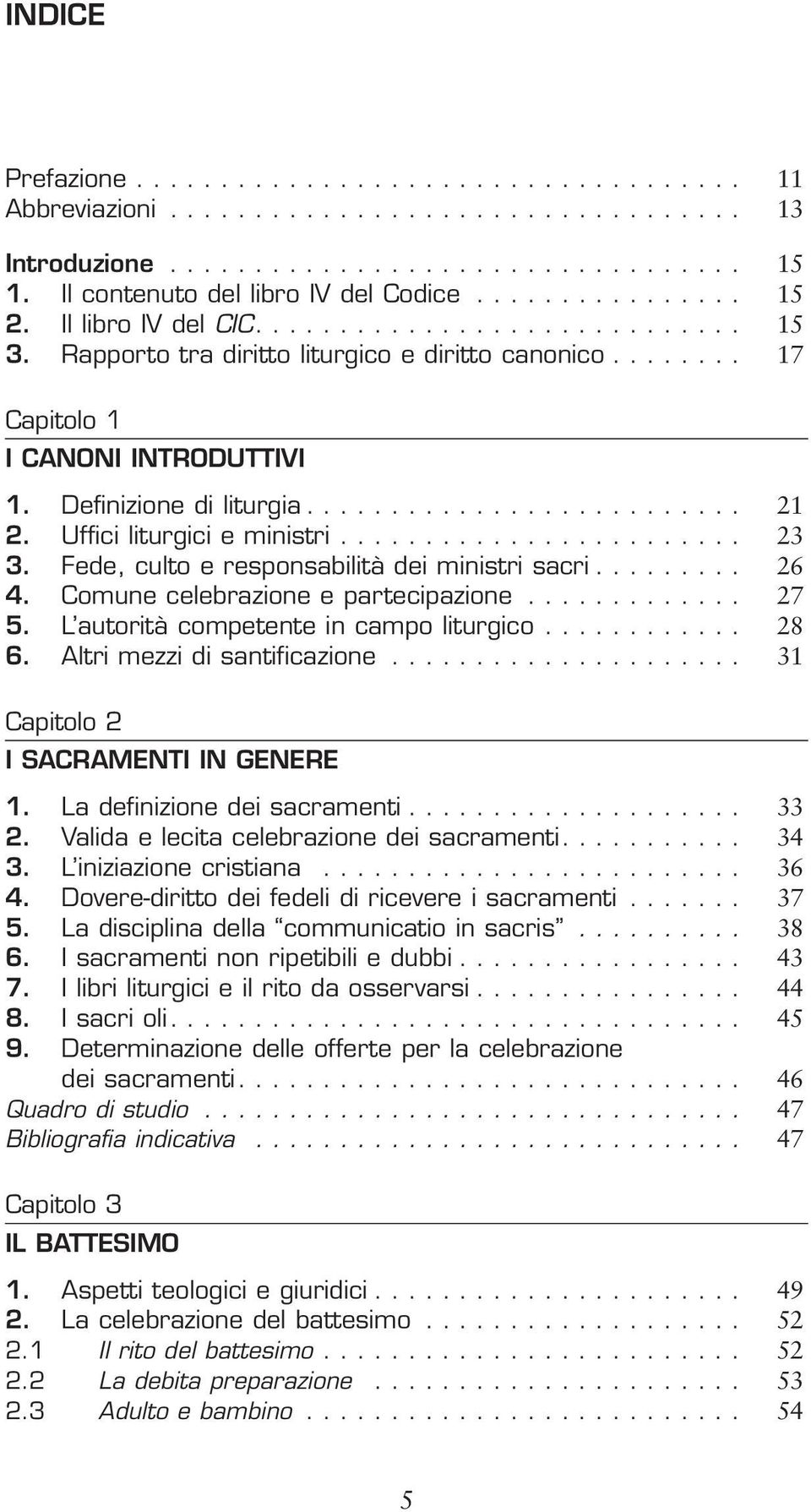 Uffici liturgici e ministri........................ 23 3. Fede, culto e responsabilità dei ministri sacri......... 26 4. Comune celebrazione e partecipazione............. 27 5.