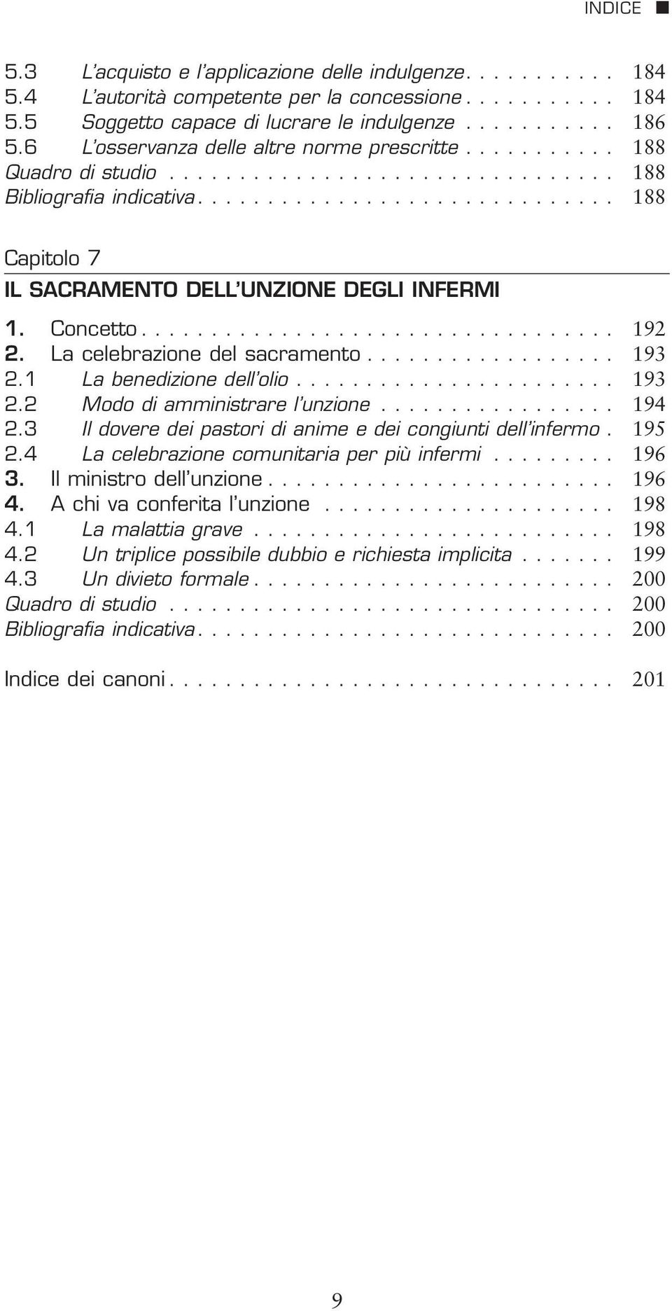 Concetto.................................. 192 2. La celebrazione del sacramento.................. 193 2.1 La benedizione dell olio....................... 193 2.2 Modo di amministrare l unzione.