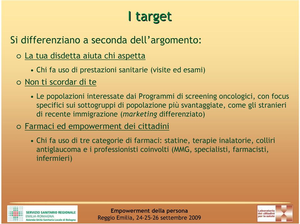 più svantaggiate, come gli stranieri di recente immigrazione (marketing differenziato) Farmaci ed empowerment dei cittadini Chi fa uso di