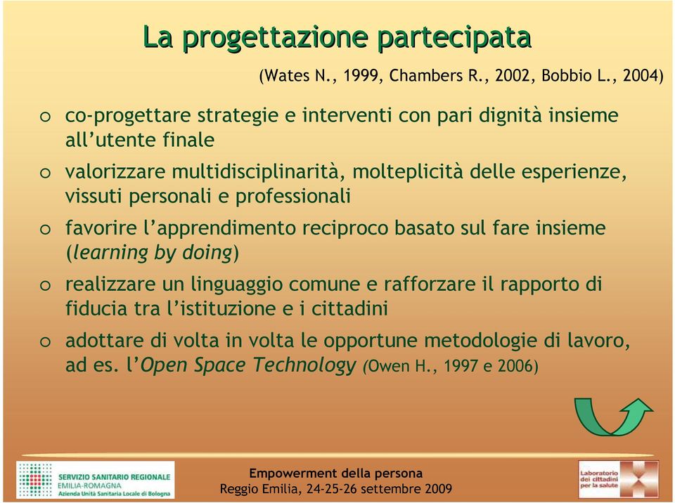 delle esperienze, vissuti personali e professionali favorire l apprendimento reciproco basato sul fare insieme (learning by doing)