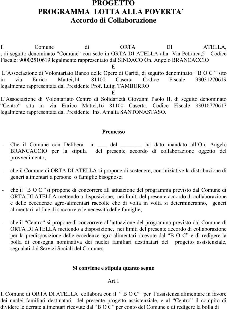 81100 Caserta Codice Fiscale 93031270619 legalmente rappresentata dal Presidente Prof.