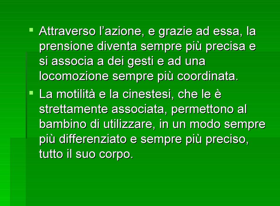 La motilità e la cinestesi, che le è strettamente associata, permettono al