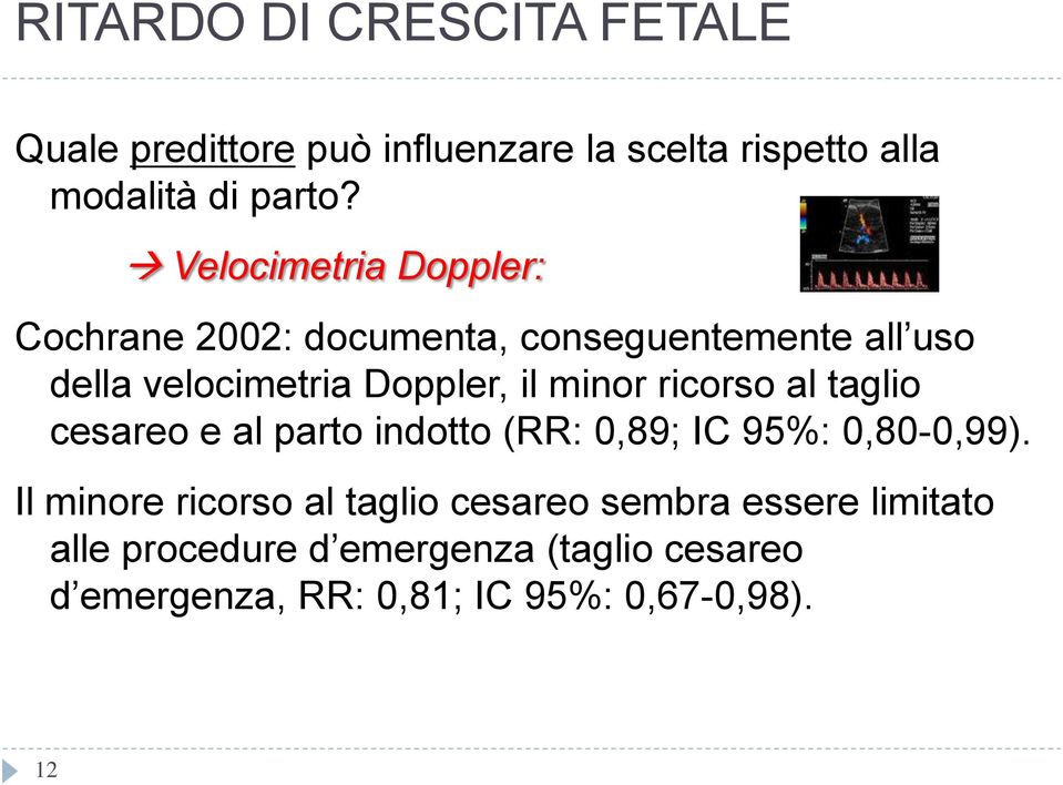 minor ricorso al taglio cesareo e al parto indotto (RR: 0,89; IC 95%: 0,80-0,99).