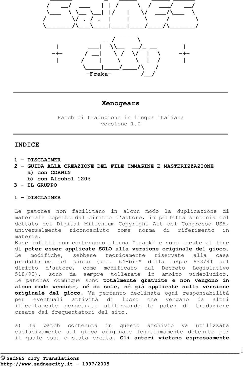 di materiale coperto dal diritto d'autore, in perfetta sintonia col dettato del Digital Millenium Copyright Act del Congresso USA, universalmente riconosciuto come norma di riferimento in materia.