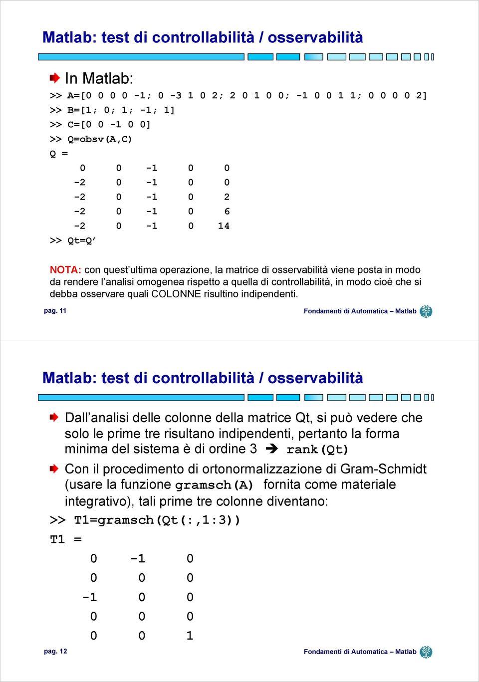 cioè che si debba osservare quali COLONNE risultino indipendenti. pag.