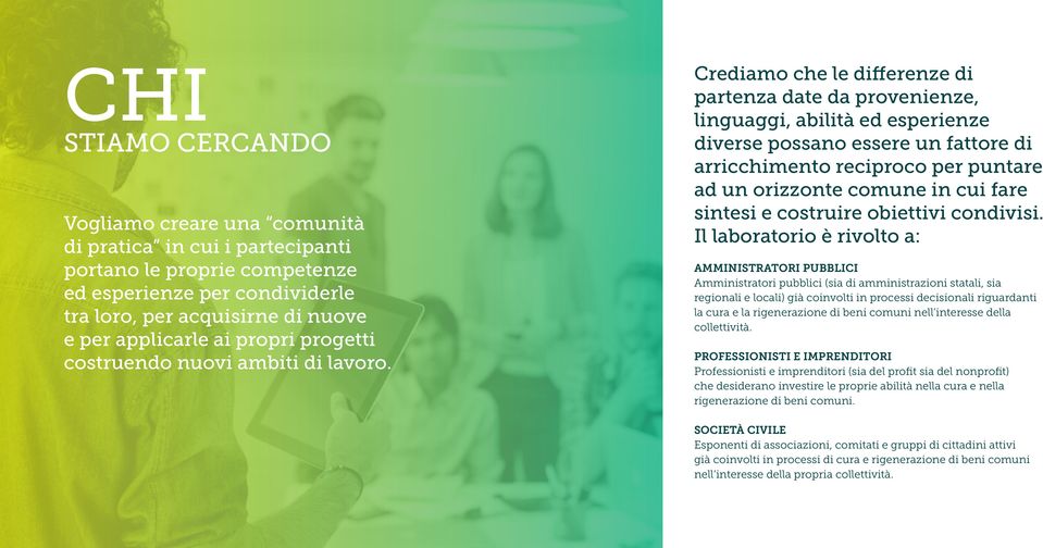 Crediamo che le differenze di partenza date da provenienze, linguaggi, abilità ed esperienze diverse possano essere un fattore di arricchimento reciproco per puntare ad un orizzonte comune in cui