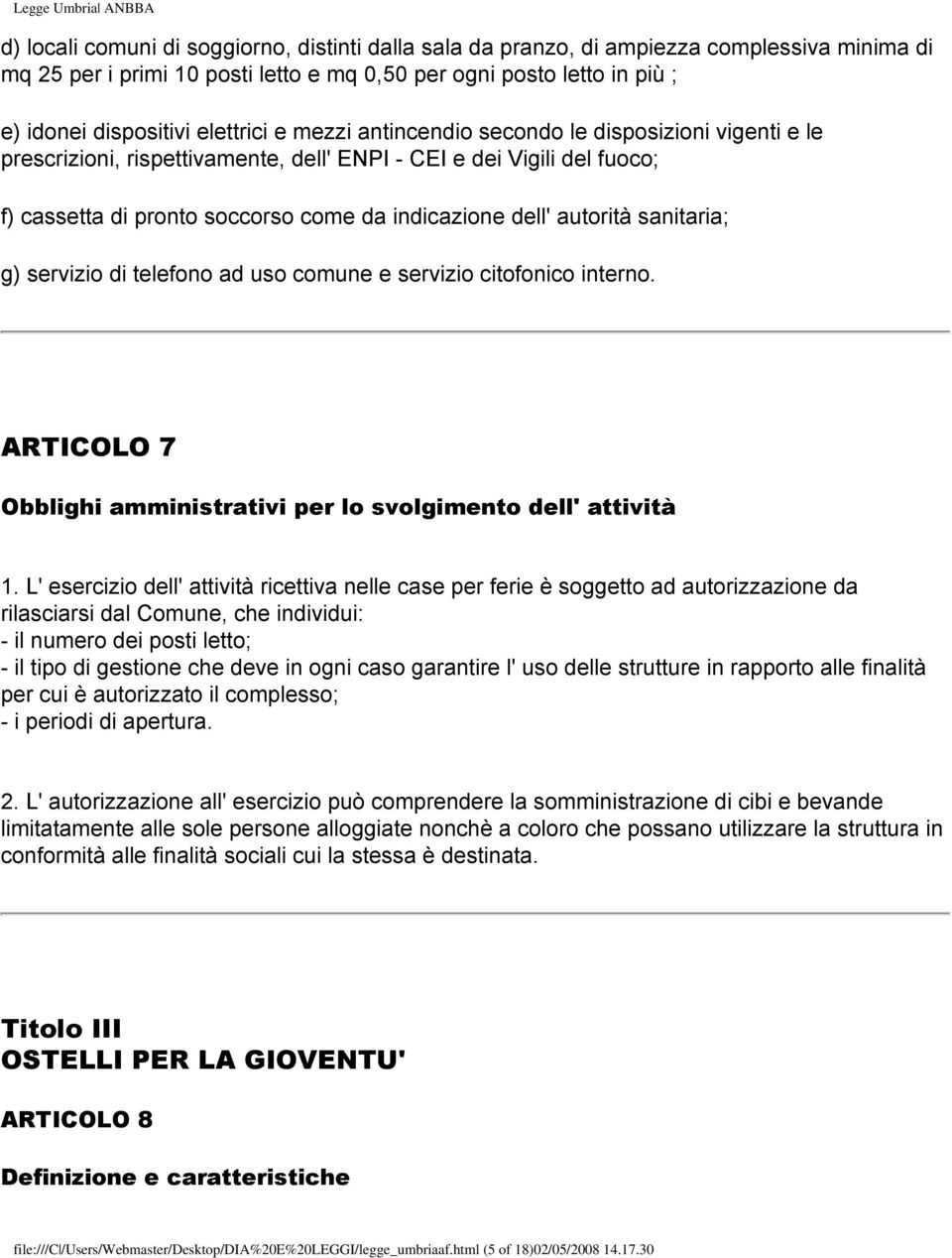 autorità sanitaria; g) servizio di telefono ad uso comune e servizio citofonico interno. ARTICOLO 7 Obblighi amministrativi per lo svolgimento dell' attività 1.