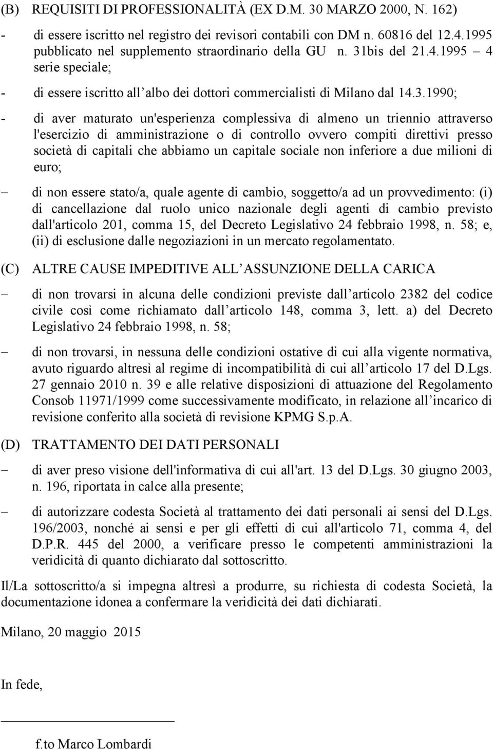 bis del 21.4.1995 4 serie speciale; di essere iscritto all albo dei dottori commercialisti di Milano dal 14.3.