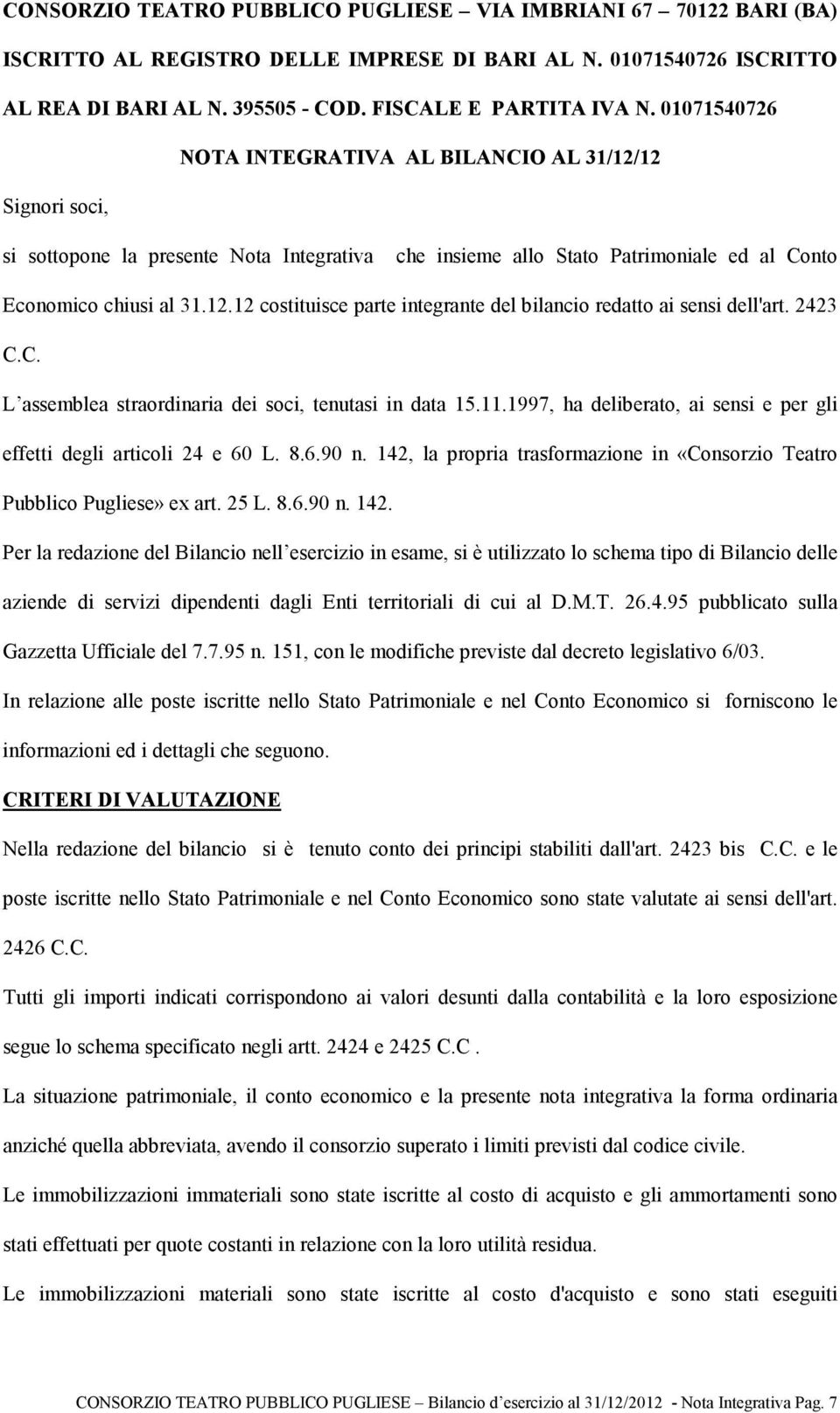 2423 C.C. L assemblea straordinaria dei soci, tenutasi in data 15.11.1997, ha deliberato, ai sensi e per gli effetti degli articoli 24 e 60 L. 8.6.90 n.