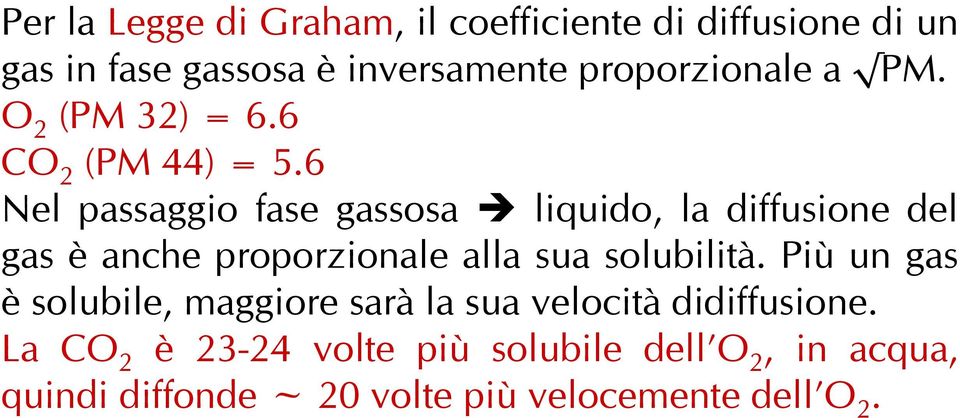 6 Nel passaggio fase gassosa liquido, la diffusione del gas è anche proporzionale alla sua solubilità.