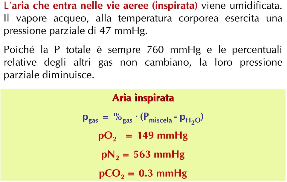 Poiché la P totale è sempre 760 mmhg e le percentuali relative degli altri gas non cambiano, la